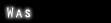 Was